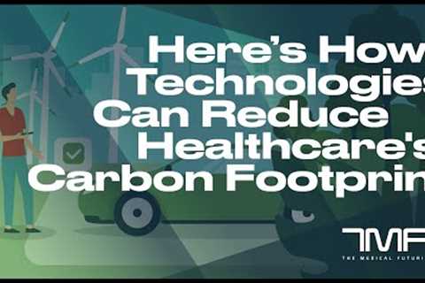 Here's How Technologies Can Reduce Healthcare's Carbon Footprint - The Medical Futurist