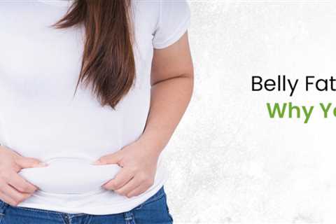 Belly Fat – Learn Why You Can’t Lose It