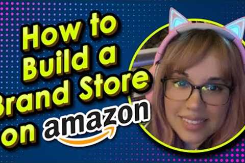 How to Build a Brand Store on Amazon