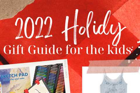 2022 Holiday Gift Guide For Kids