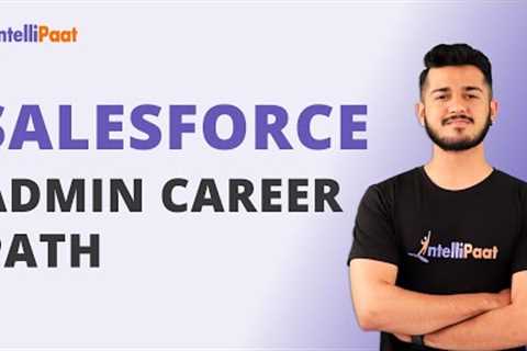 Salesforce Admin Career Path | Salesforce Admin Explained | Salesforce Career 2022 | Intellipaat