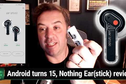 Where's My G Phone? 15 Years of Android - Android turns 15, Nothing Ear Stick review