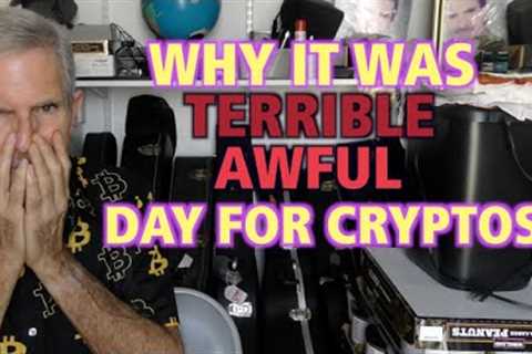 Why It Was A Terrible, Awful Day For Cryptos