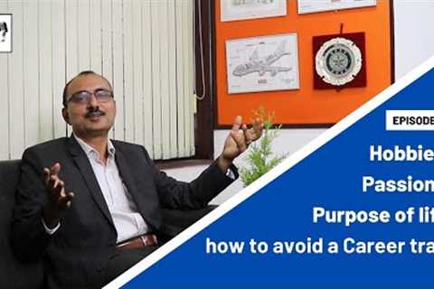 Hobbies , Passion &amp; Purpose of life, how to avoid a Career trap?