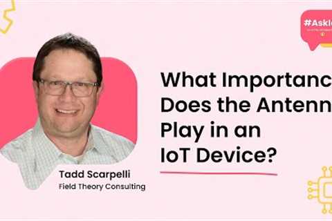 What Importance Does the Antenna Play in an IoT Device? | Field Theory Consulting's Tadd Scarpelli