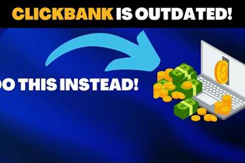 Quit Clickbank Affiliate Marketing &amp; Do This Instead