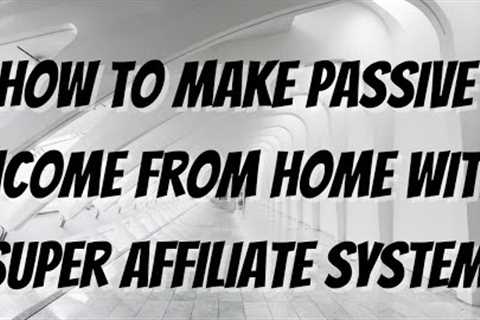 How To Make Passive Income From Home With Super Affiliate System| Work From Home| Make Money Online