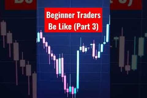 Beginner Traders On 1st Day Be Like (Part 3) #shorts