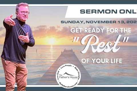 Sunday, November 13, 2022 | Get Ready for the Rest of Your Life | Sermon Only