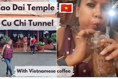 Cao Dai Temple and Cu Chi Tunnel || Vietnamese food and  Coffee Review
