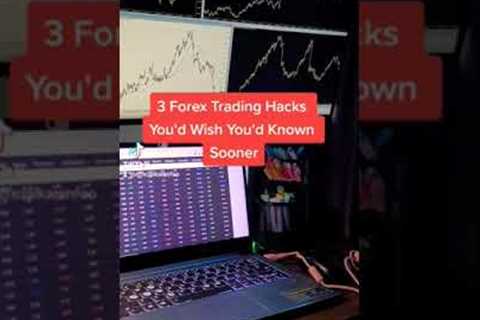 3 Forex Trading Hacks You'd Wish You'd Known Sooner