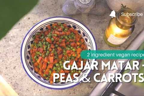 Super simple Gajar Matar -  2 ingredient vegan recipe - Peas &amp; Carrots