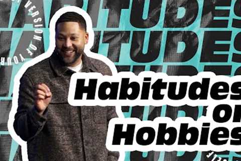 Habitudes or Hobbies | Pastor Damien Giacchino