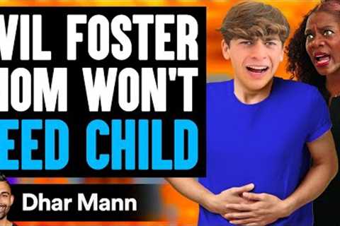 EVIL FOSTER MOM Won't Feed Child, She Lives To Regret It | Dhar Mann