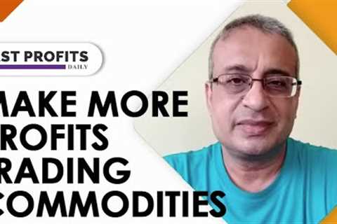 Make More Profits Trading Commodities