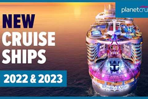 New Cruise Ships for 2022 &amp; 2023 | Planet Cruise