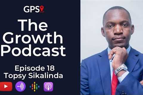 The Growth Podcast EP18 - Topsy Sikalinda-The Story Of A Career Professional Doubling As A Comedian