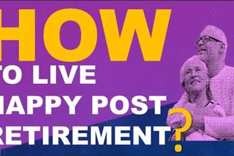 How to live happy post retirement?