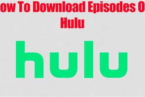 How To Download Episodes On Hulu