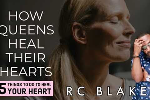 5 WAYS QUEENS HEAL THEIR HEARTS by RC Blakes