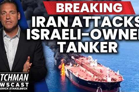 Israeli-Owned Oil Tanker ATTACKED by Iranian Drone; Syria Strike Retaliation? | Watchman Newscast