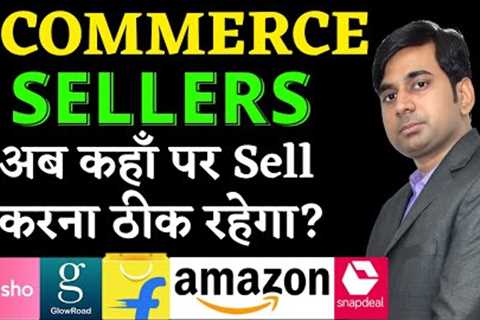 Which Ecommerce Marketplace is Best for Sellers | Sell on Amazon, Flipkart, Meesho, Shopsy, GlowRoad