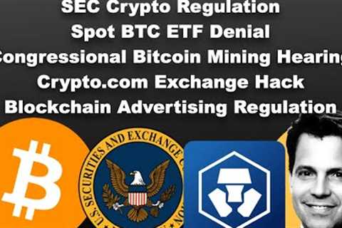 SEC Crypto Regulation, Spot BTC ETF Denial, Bitcoin Mining, Exchange Hack, Blockchain Advertising