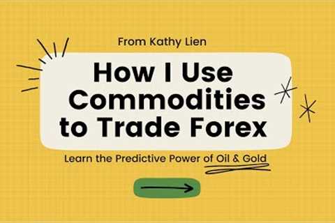 How I Use Commodities to Trade Forex