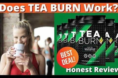 TEA BURN - Teaburn Review | ⚠️My Real Experience With Tea Burn | ((2023 UPDATE!)) TEA BURN Reviews