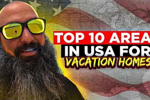 Top 10 Areas In USA For VACATION HOMES