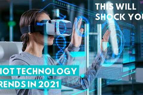 7 IoT Technology Trends in 2021 | Future of Iot Technology