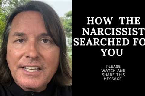 HOW THE NARCISSIST SEARCHED FOR YOU