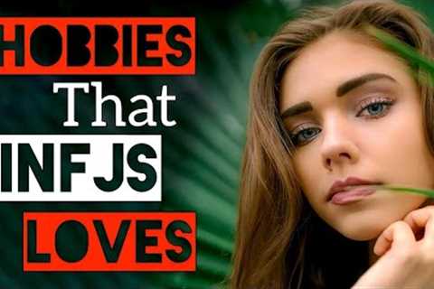11 Hobbies That INFJs Loves