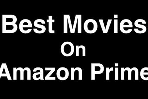 Best Movies on Amazon Prime to Watch Now (2022)