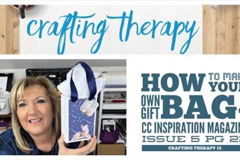 How to Make Your Own Gift Bag-CC Inspiration Magazine Issue 5 pg 22 Crafting Therapy 15
