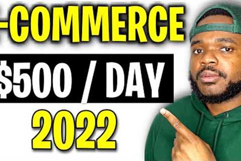 HOW TO START AN E-COMMERCE BUSINESS IN 2022 (Beginners Guide)