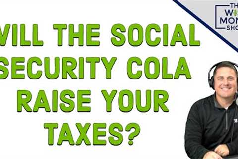 Will the Social Security COLA Raise Your Taxes?