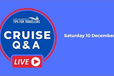 Live Cruise Q&amp;A Hour #84. Saturday 10 December 2022. 5pm UK / 12 Noon EST/ 9am PST