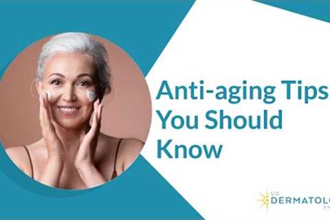 Anti-aging Tips You Should Know
