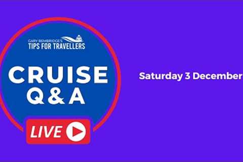 Live Cruise Q&amp;A Hour #83  Saturday 3 December 2022. 5pm UK / 12 Noon EST/ 9am PST
