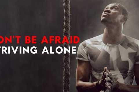 Don't be afraid Striving Alone  -Best Motivational Speech