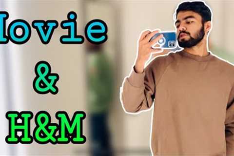MOVIE TIME WITH FAMILY + SHOPPING IN H&amp;M