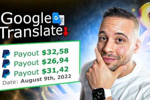 Get Paid +$28.18 EVERY 10 Minutes FROM Google Translate! $845.40/Day (Make Money Online 2022)