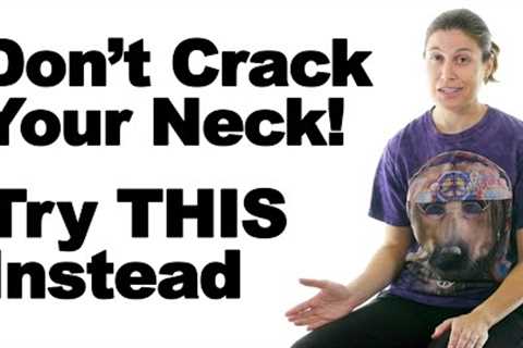 Don't Crack Your Neck! Try these Neck Exercises &amp; Stretches Instead