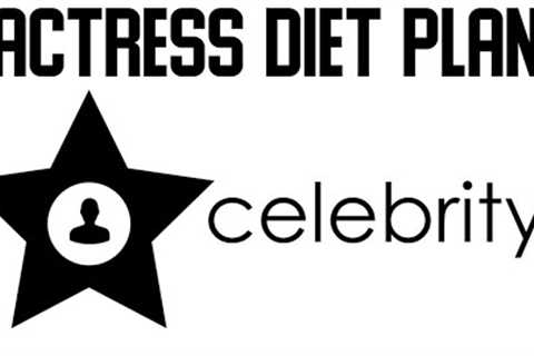 Actress Diet Plan For Weight Loss | How To Lose Weight Fast | Celebrity Diet Plan
