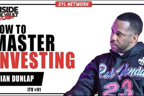 INSIDE THE VAULT: How to Build Wealth Through Mastering Investing w/ Ian Dunlap