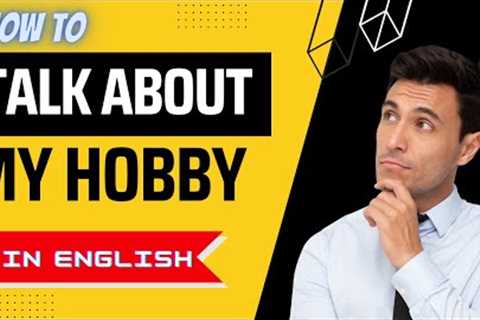 MY HOBBY | TALK ABOUT HOBBIES | SPEAK ENGLISH WITH US 2022