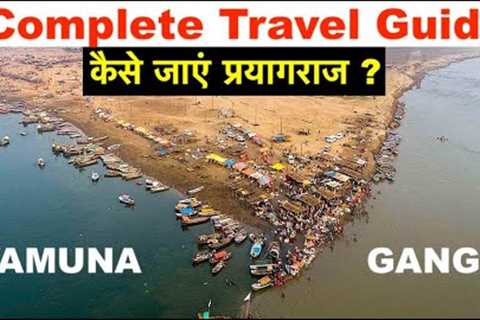 Complete Travel Guide, Prayagraj | Transport, Hotel, Attractions, Best place to eat &amp; Budget