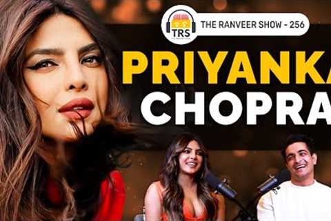 Priyanka Chopra Returns For Another Blockbuster Chat | The Ranveer Show 256