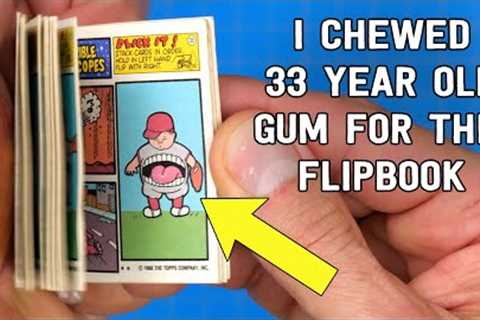 I chewed 33 year old GUM for this flipbook  🤮